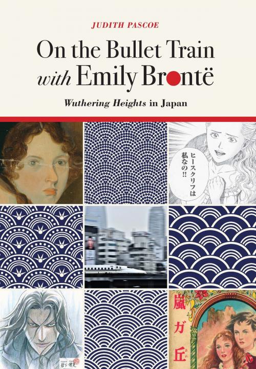 Cover of the book On the Bullet Train with Emily Brontë by Judith Pascoe, University of Michigan Press