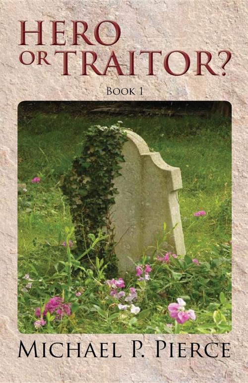 Cover of the book Hero or Traitor? by Michael P Pierce, Michael P Pierce