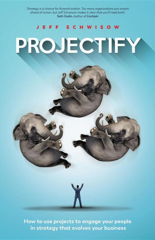 Cover of the book Projectify by Jeff Schwisow, Ellie Scroeder, Continuum Performance