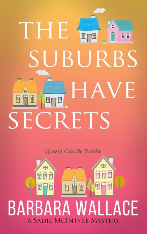 Cover of the book The Suburbs Have Secrets by Barbara Wallace, Barbara Wallace