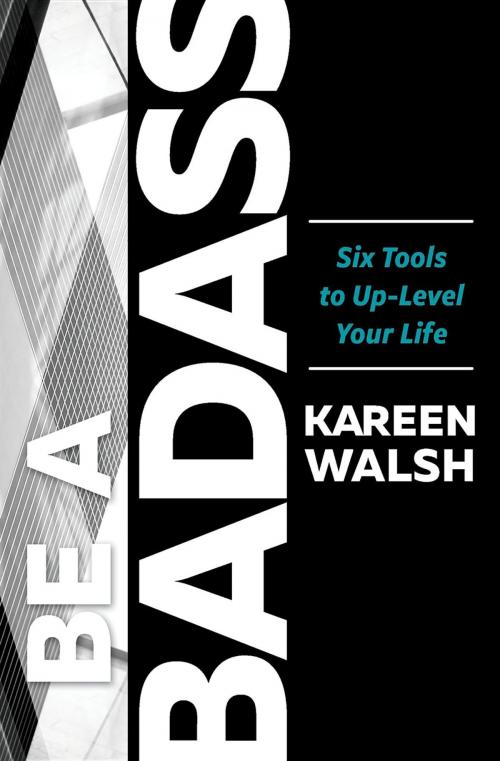 Cover of the book BE A BADASS by Kareen Walsh, Revampologist, LLC