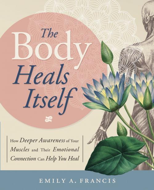 Cover of the book The Body Heals Itself by Emily A. Francis, Llewellyn Worldwide, LTD.