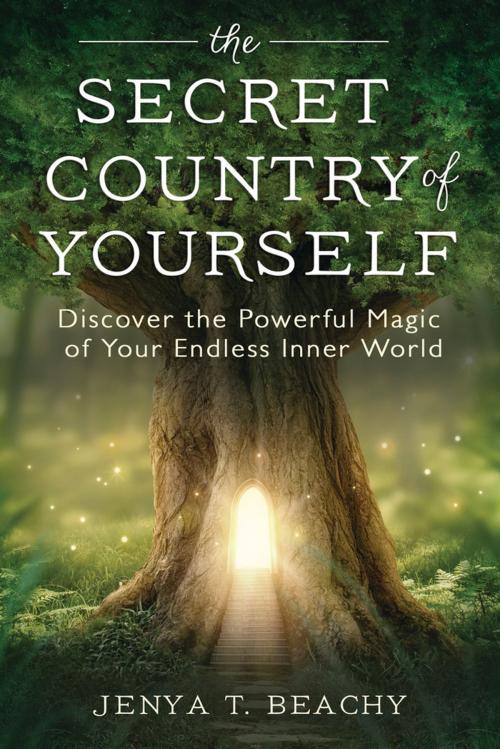 Cover of the book The Secret Country of Yourself by Jenya T. Beachy, Llewellyn Worldwide, LTD.