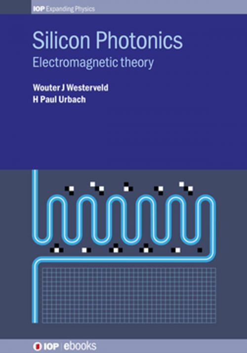 Cover of the book Silicon Photonics by Mr Wouter J Westerveld, H. Paul Urbach, Institute of Physics Publishing
