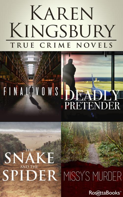Cover of the book Karen Kingsbury True Crime Novels: Final Vows, Deadly Pretender, The Snake and the Spider, Missy’s Murder by Karen Kingsbury, RosettaBooks