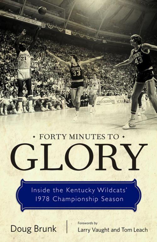Cover of the book Forty Minutes to Glory by Doug Brunk, Jack Givens, Joe B. Hall, Rob Bolton, Mike Murphy, The University Press of Kentucky