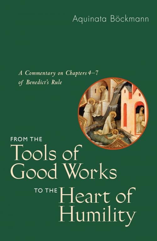 Cover of the book From the Tools of Good Works to the Heart of Humility by Aquinata Böckmann OSB, PhD, Marianne Burkhard OSB, Liturgical Press