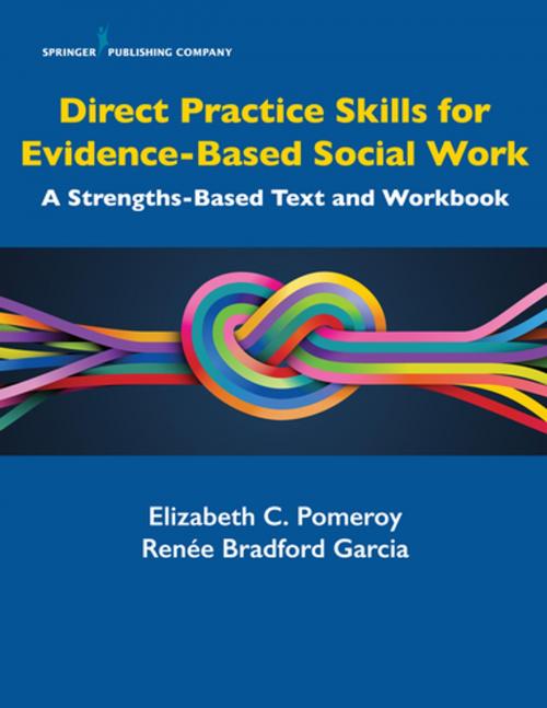 Cover of the book Direct Practice Skills for Evidence-Based Social Work by Elizabeth C. Pomeroy, PhD, LCSW, Renée Bradford Garcia, MSW, LCSW, Springer Publishing Company