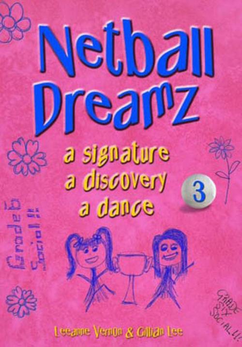 Cover of the book Netball Dreamz - a Signature a Discovery a Dance by Leeanne Vernon, Gillian Lee, Netskills Pty Ltd