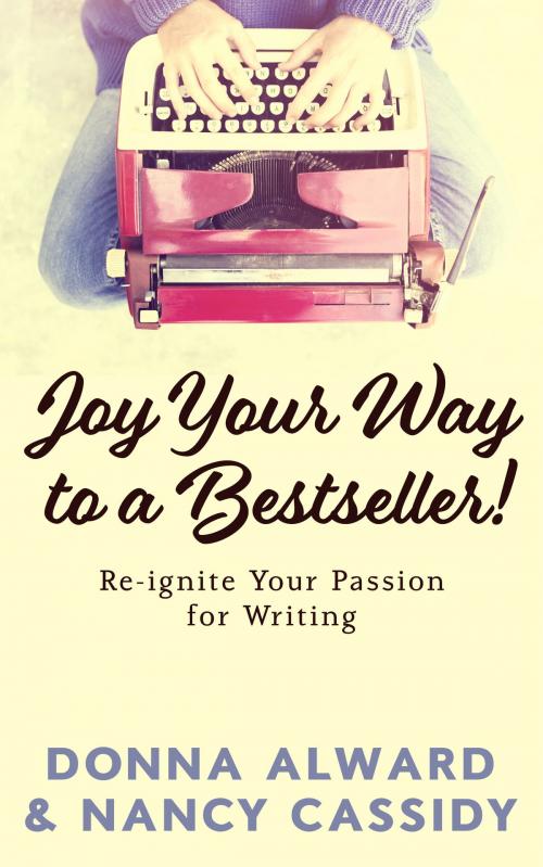 Cover of the book Joy Your Way to a Bestseller! by Nancy Cassidy, Donna Alward, The Red Pen Coach