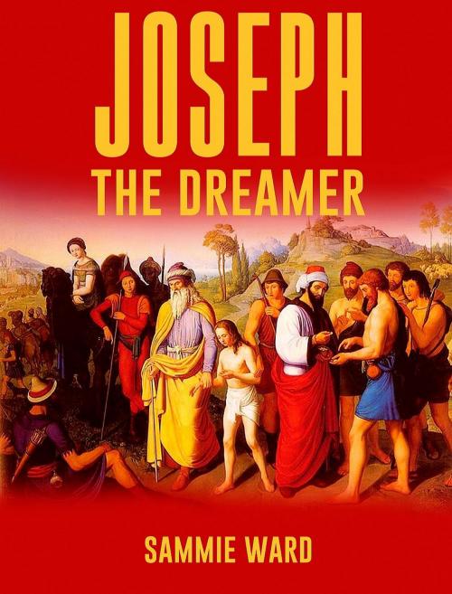 Cover of the book Joseph The Dreamer (True Life) Book 3 by Sammie Ward, Lady Leo Publishing