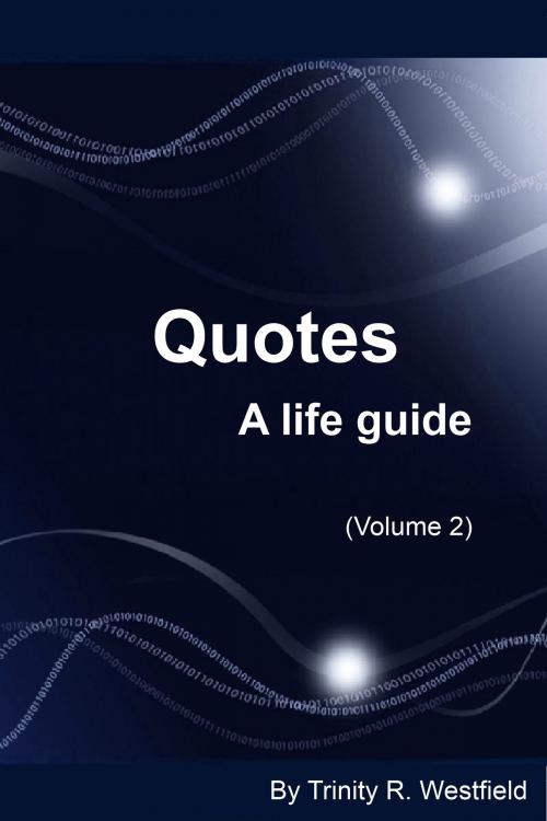Cover of the book Quotes: A life guide (Volume 2) by Trinity R. Westfield, Trinity R. Westfield