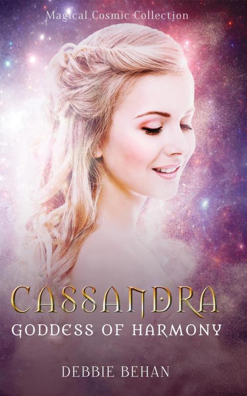 Cover of the book Cassandra Goddess of Harmony by Debbie Behan, Butterfly Kiss Books