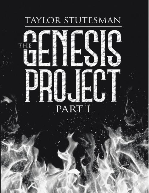 Cover of the book The Genesis Project: Part I by Taylor Stutesman, Armageddon Creativity LLC