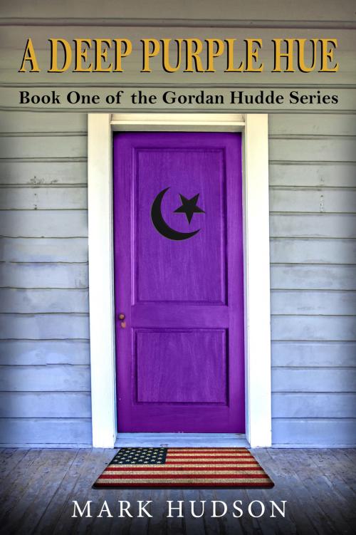 Cover of the book A Deep Purple Hue: Book One of the Gordan Hudde Series by Mark Hudson, Mark Hudson