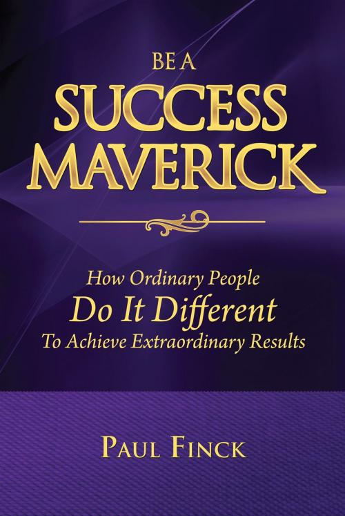 Cover of the book Be a Success Maverick by Paul Finck, Strauss Consultants