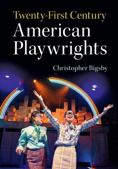 Cover of the book Twenty-First Century American Playwrights by Christopher Bigsby, Cambridge University Press