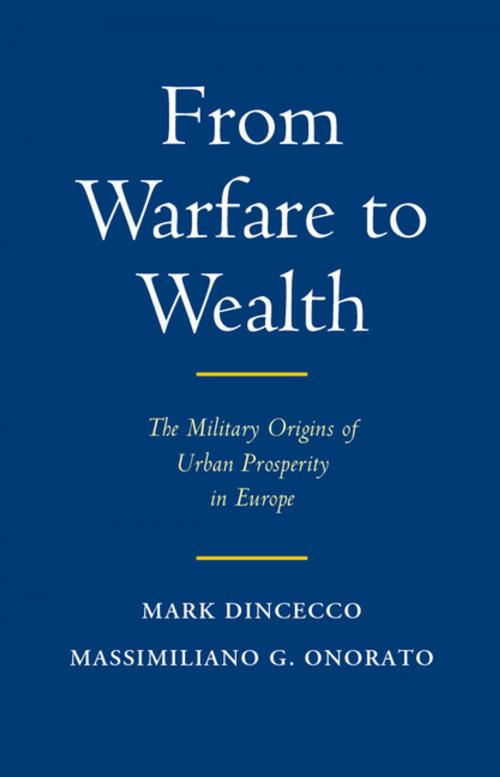 Cover of the book From Warfare to Wealth by Mark Dincecco, Massimiliano Gaetano Onorato, Cambridge University Press