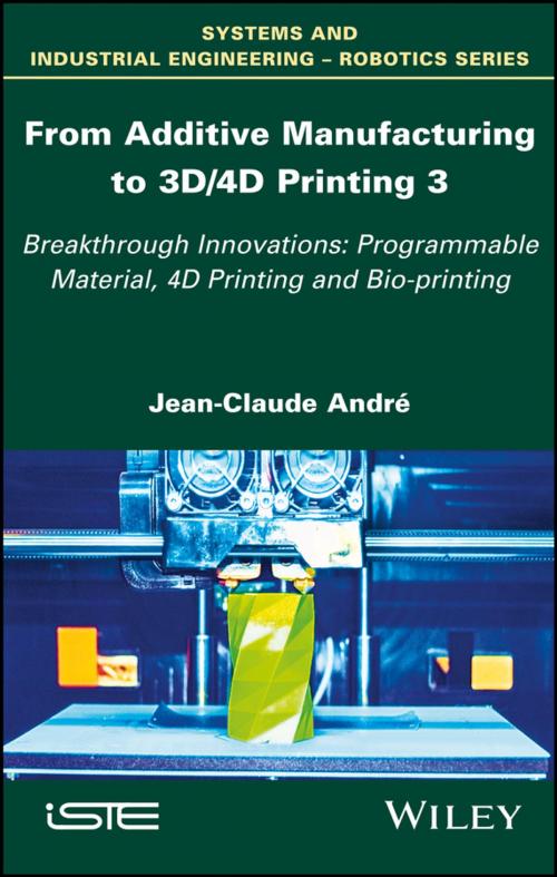 Cover of the book From Additive Manufacturing to 3D/4D Printing by Jean-Claude André, Wiley
