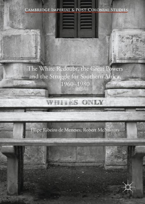 Cover of the book The White Redoubt, the Great Powers and the Struggle for Southern Africa, 1960–1980 by Filipe Ribeiro de Meneses, Robert McNamara, Palgrave Macmillan UK