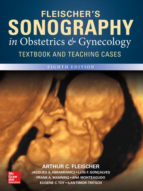 Cover of the book Fleischer's Sonography in Obstetrics & Gynecology: Principles and Practice, Eighth Edition by Arthur C. Fleischer, Eugene C. Toy, Frank A. Manning, Jacques Abramowicz, Luis Goncalves, Ilan Timor-Tritsch, Ana Monteagudo, McGraw-Hill Education