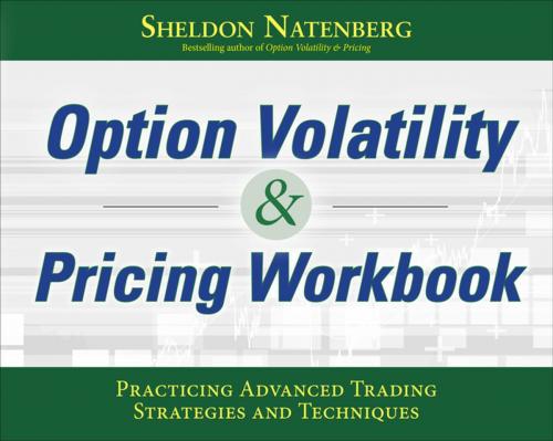 Cover of the book Option Volatility & Pricing Workbook: Practicing Advanced Trading Strategies and Techniques by Sheldon Natenberg, McGraw-Hill Education