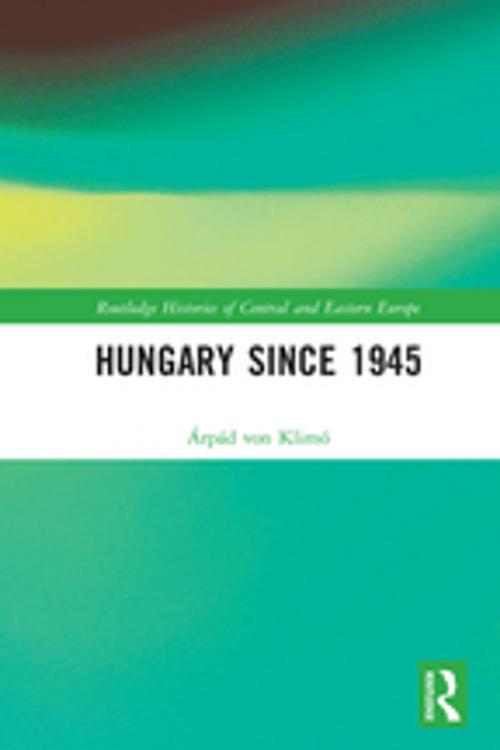 Cover of the book Hungary since 1945 by Árpád von Klimó, Taylor and Francis