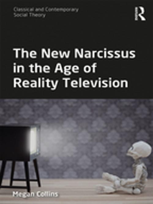 Cover of the book The New Narcissus in the Age of Reality Television by Megan Collins, Taylor and Francis
