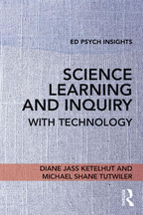 Cover of the book Science Learning and Inquiry with Technology by Diane Jass Ketelhut, Michael Shane Tutwiler, Taylor and Francis