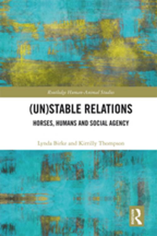 Cover of the book (Un)Stable Relations: Horses, Humans and Social Agency by Lynda Birke, Kirrilly Thompson, Taylor and Francis