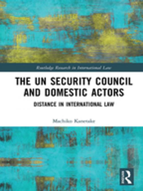 Cover of the book The UN Security Council and Domestic Actors by Machiko Kanetake, Taylor and Francis