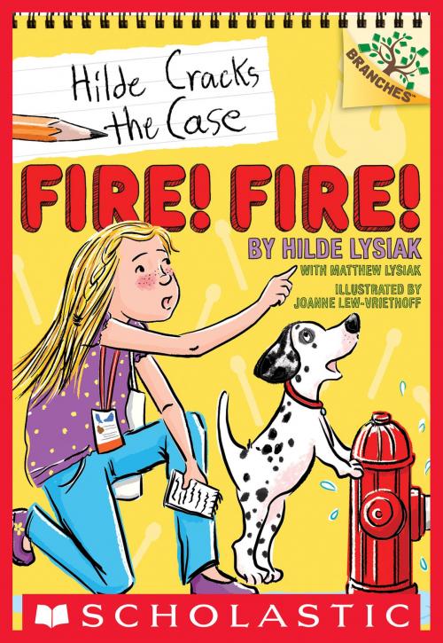 Cover of the book Fire! Fire!: A Branches Book (Hilde Cracks the Case #3) by Hilde Lysiak, Matthew Lysiak, Scholastic Inc.