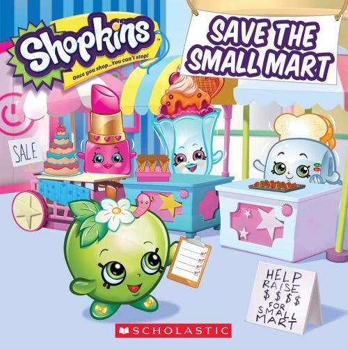 Cover of the book Save the Small Mart (Shopkins) by Artful Doodlers Ltd., Scholastic Inc.