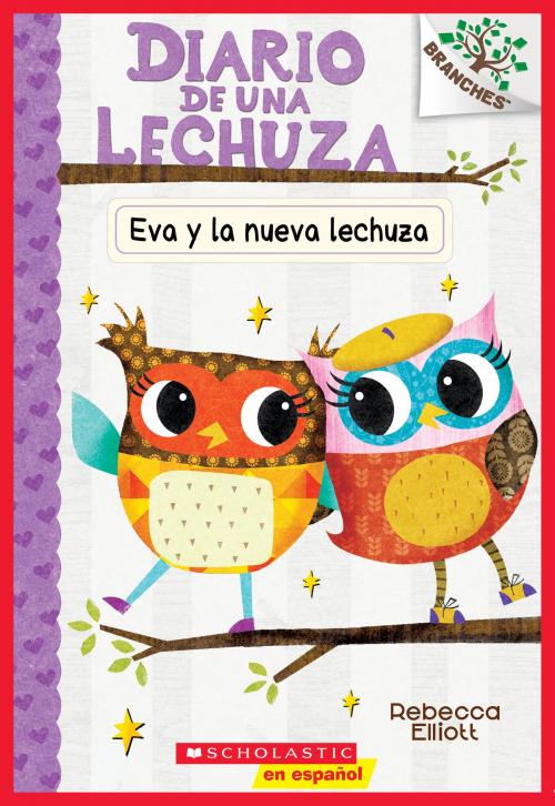 Cover of the book Eva y la nueva lechuza: Un libro de la serie Branches (Diario de una Lechuza #4) by Rebecca Elliott, Scholastic Inc.