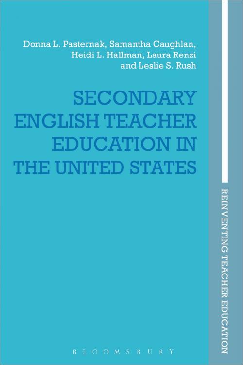 Cover of the book Secondary English Teacher Education in the United States by Heidi L. Hallman, Samantha Caughlan, Leslie S. Rush, Laura Renzi, Professor Donna L. Pasternak, Bloomsbury Publishing