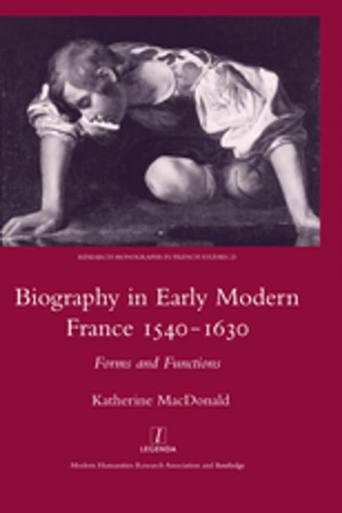 Cover of the book Biography in Early Modern France, 1540-1630 by Katherine MacDonald, Taylor and Francis