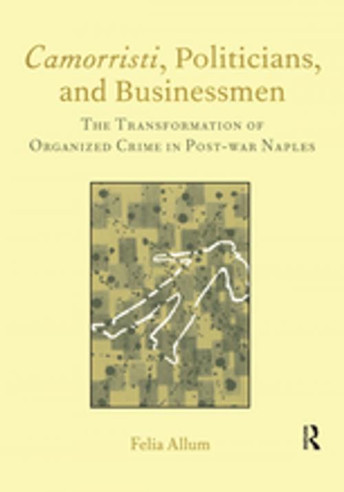 Cover of the book Camorristi, Politicians and Businessmen by Felia Allum, Taylor and Francis