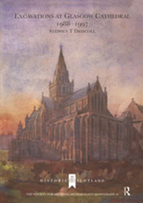 Cover of the book Excavations at Glasgow Cathedral 1988-1997 by Stephen T. Driscoll, Taylor and Francis