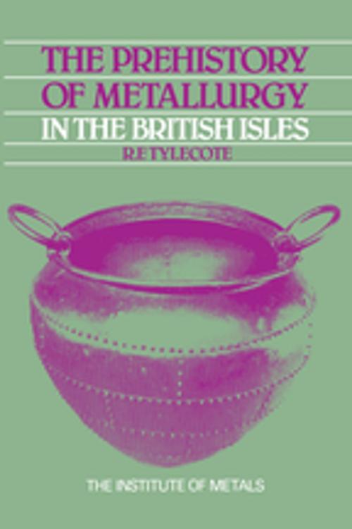 Cover of the book The Prehistory of Metallurgy in the British Isles: 5 by R. F. Tylecote, Taylor and Francis