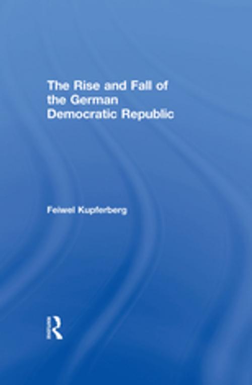 Cover of the book The Rise and Fall of the German Democratic Republic by Feiwel Kupferberg, Taylor and Francis
