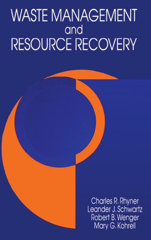 Cover of the book Waste Management and Resource Recovery by Charles R. Rhyner, Leander J. Schwartz, Robert B. Wenger, Mary G. Kohrell, CRC Press