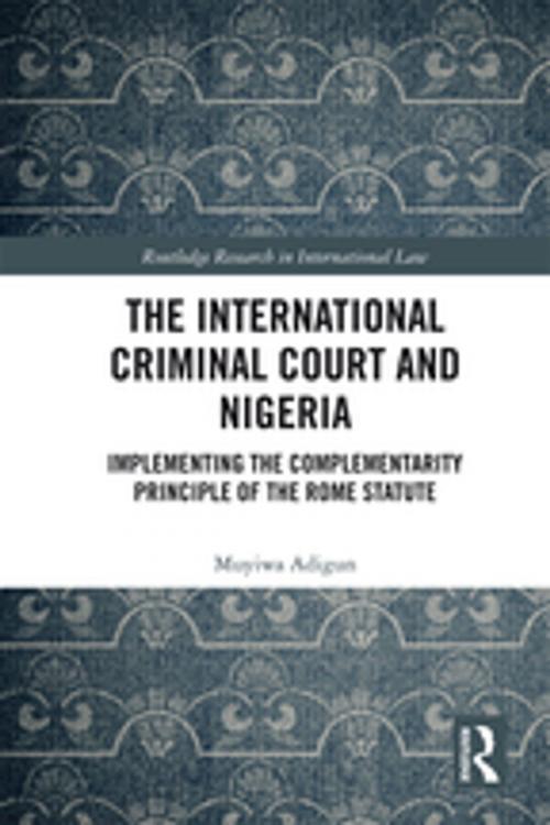 Cover of the book The International Criminal Court and Nigeria by Muyiwa Adigun, Taylor and Francis
