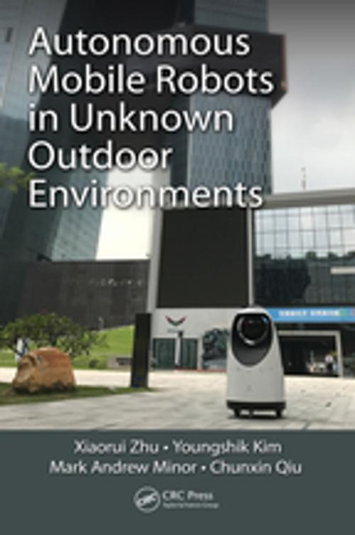 Cover of the book Autonomous Mobile Robots in Unknown Outdoor Environments by Xiaorui Zhu, Youngshik Kim, Mark A. Minor, Chunxin Qiu, CRC Press