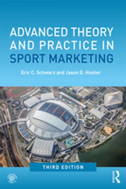 Cover of the book Advanced Theory and Practice in Sport Marketing by Eric C. Schwarz, Jason D. Hunter, Taylor and Francis