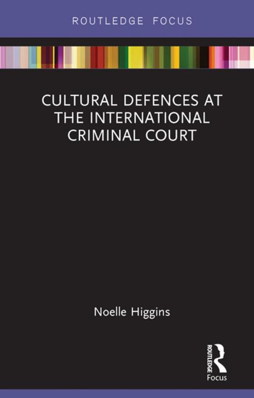 Cover of the book Cultural Defences at the International Criminal Court by Noelle Higgins, Taylor and Francis
