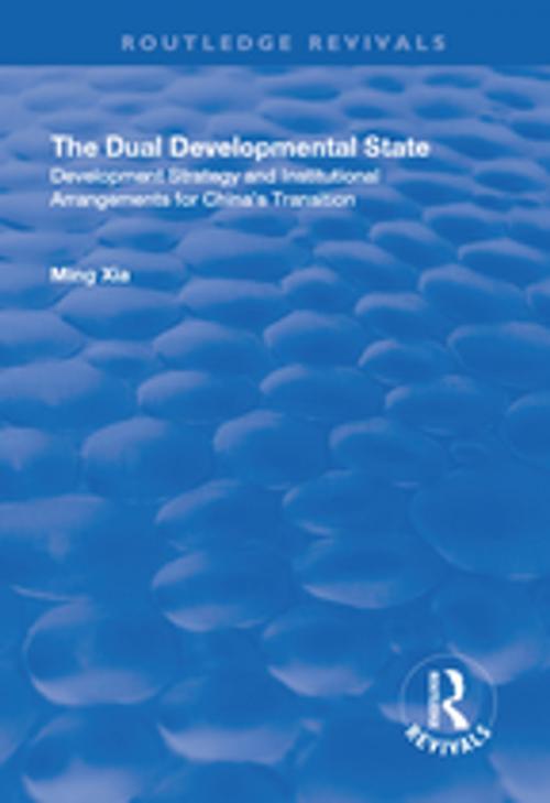 Cover of the book The Dual Developmental State: Development Strategy and Institutional Arrangements for China's Transition by Ming Xia, Taylor and Francis