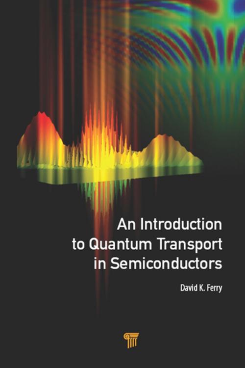 Cover of the book An Introduction to Quantum Transport in Semiconductors by David K. Ferry, Jenny Stanford Publishing