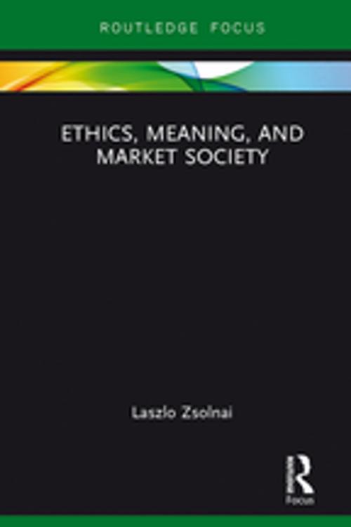 Cover of the book Ethics, Meaning, and Market Society by Laszlo Zsolnai, Taylor and Francis