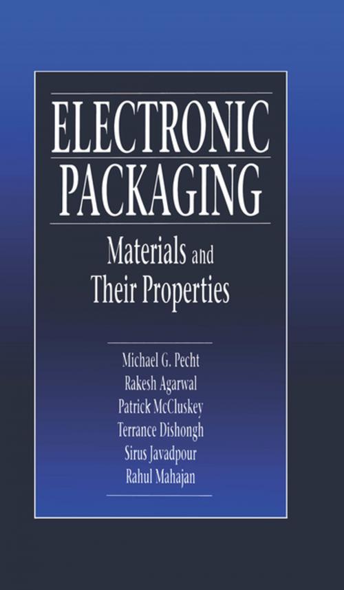 Cover of the book Electronic Packaging Materials and Their Properties by Michael Pecht, Rakish Agarwal, F. Patrick McCluskey, Terrance J. Dishongh, Sirus Javadpour, Rahul Mahajan, CRC Press