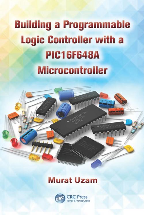Cover of the book Building a Programmable Logic Controller with a PIC16F648A Microcontroller by Murat Uzam, CRC Press